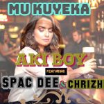 AKI BOY FT SPAC DEE X CHRIZHE – MUKUYEKA