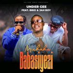 Under Gee ft Brio Zm & Jah Boy – Michaha Babasiyezi