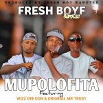 Fresh Boy Barotse ft Wizz Dee Don & Original Mr Trust – Mupolofita