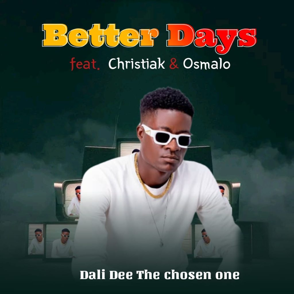 DALI DEE (The Chosen One) – BETTER DAYS Ft. CHRISTIAK MP3 Download