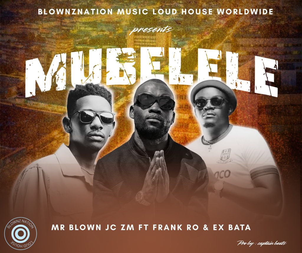 Mr BlownJC - Mubelele Ft. Ex Tata & Frank Ro