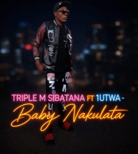Triple M Sibatana - Baby Nakulata Ft. 1Utwa