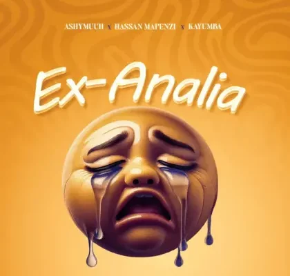 Ashymuuh - Ex Analia Ft. Hassan Mapenz & Kayumba
