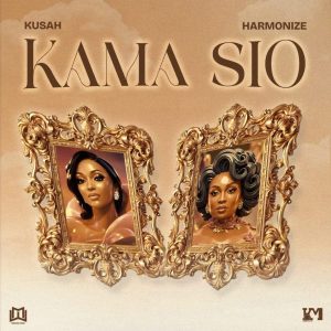 Kusah - Kama Sio Ft. Harmonize