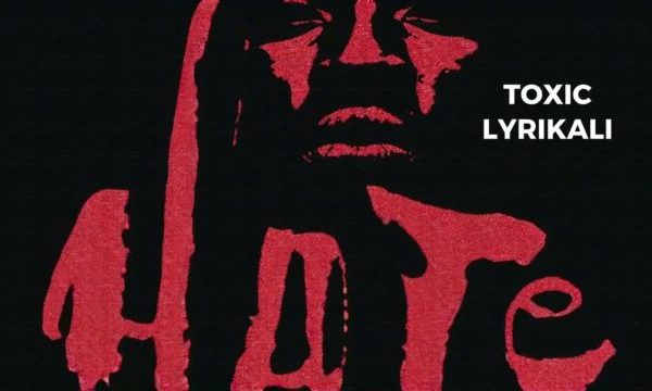 Toxic Lyrikali - Hate