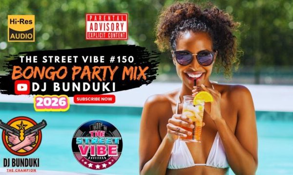 DJ BUNDUKI - THE STREET #150 BONGO PARTY 2026 MIXTAPE