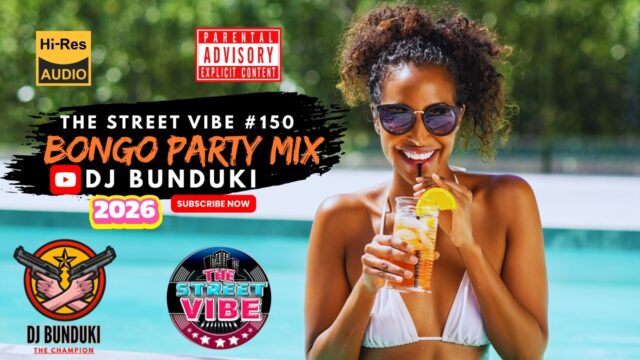 DJ BUNDUKI – THE STREET #150 BONGO PARTY 2026 MIXTAPE