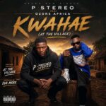 P Stereo – Kwahae (At The Village) Ft. Ozone Africa