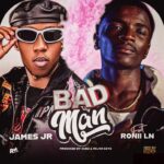 James Jr – Bad Man Ft. Ronii LN