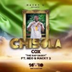 Cox TheRapDad – Chisola Ft. Macky 2 & Neo Slayer