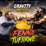 Gravity Omutujju – Fena Tufiilwe