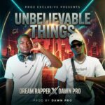 Dream Rapper – Believeble Things Ft. Dawn Pro