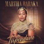 Martha Baraka – Tupendane