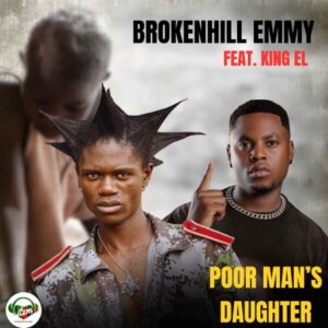 Brokenhill Emmy Ft King El Poor Mans Daughter Mp3 Download