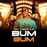 Big Tiger Ug – Bum Bum