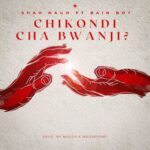 Shah Nauh – Chikondi Cha Bwanji Ft. Bain Boy