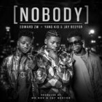 Edward Zm – Nobody Ft. Yang Kid, Jay Beyor