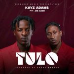 Kayz Adamz – Tulo Ft. Jae Cash